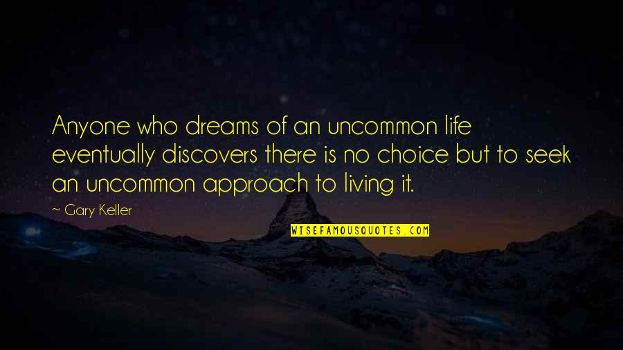 Best Uncommon Life Quotes By Gary Keller: Anyone who dreams of an uncommon life eventually