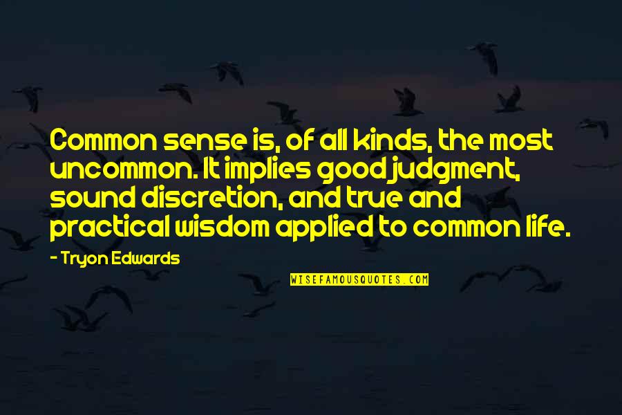 Best Uncommon Life Quotes By Tryon Edwards: Common sense is, of all kinds, the most