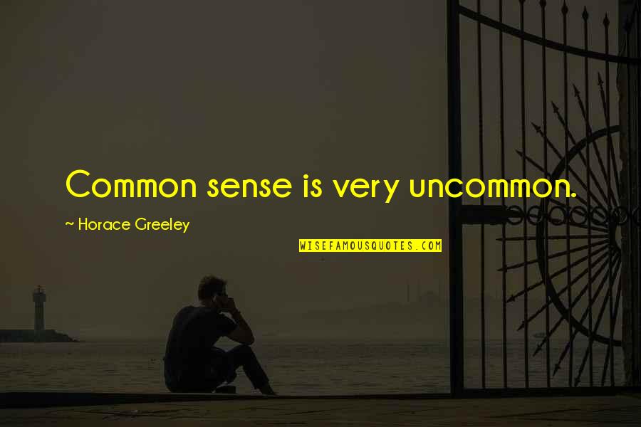 Best Uncommon Quotes By Horace Greeley: Common sense is very uncommon.