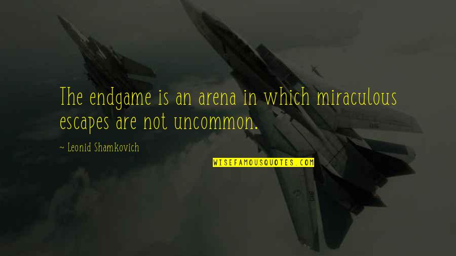 Best Uncommon Quotes By Leonid Shamkovich: The endgame is an arena in which miraculous