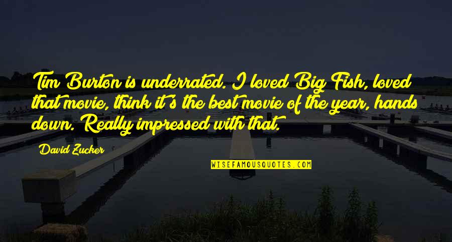 Best Underrated Movie Quotes By David Zucker: Tim Burton is underrated. I loved Big Fish,