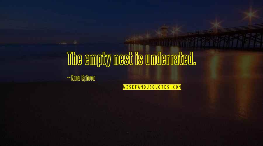 Best Underrated Quotes By Nora Ephron: The empty nest is underrated. Best Underrated Quotes By Nora Ephron: The empty nest is underrated.