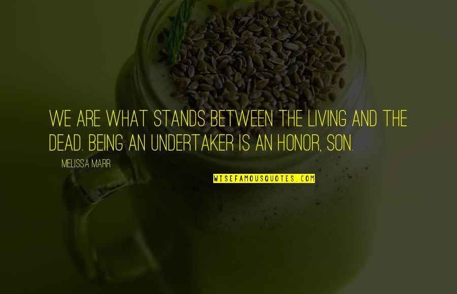 Best Undertaker Quotes By Melissa Marr: We are what stands between the living and