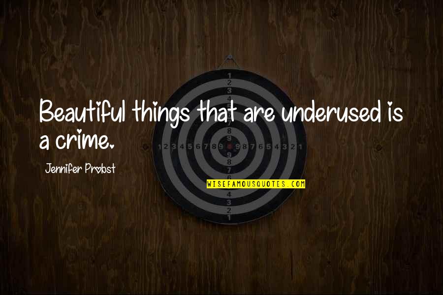 Best Underused Quotes By Jennifer Probst: Beautiful things that are underused is a crime.