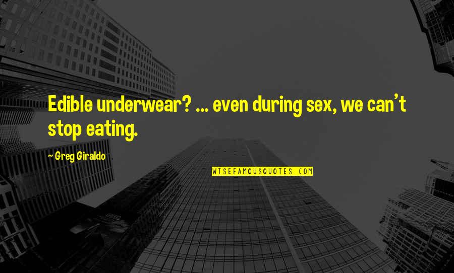 Best Underwear Quotes By Greg Giraldo: Edible underwear? ... even during sex, we can't