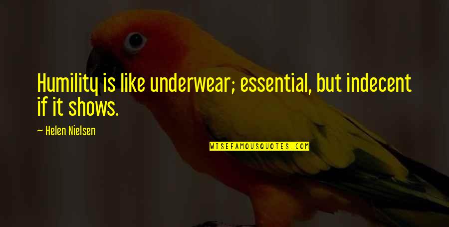Best Underwear Quotes By Helen Nielsen: Humility is like underwear; essential, but indecent if