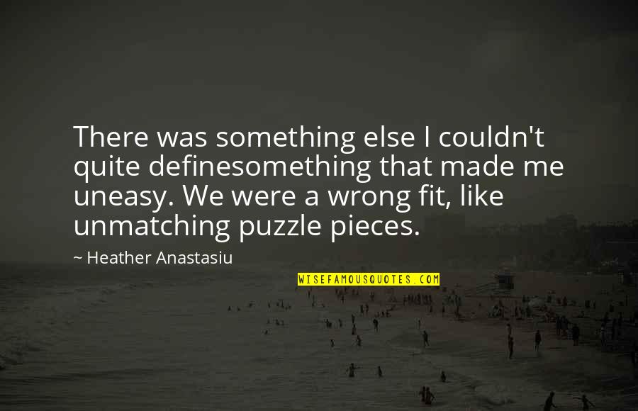 Best Uneasy Quotes By Heather Anastasiu: There was something else I couldn't quite definesomething