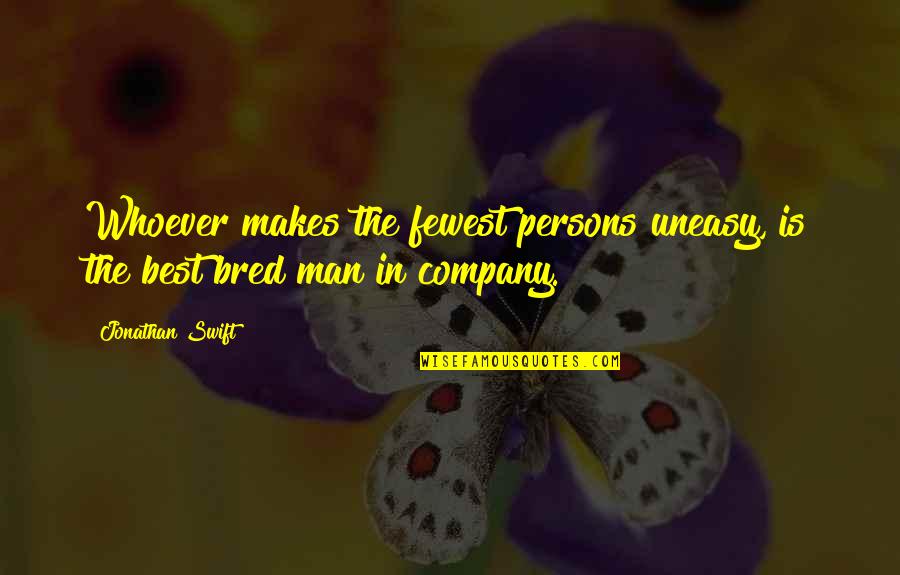 Best Uneasy Quotes By Jonathan Swift: Whoever makes the fewest persons uneasy, is the