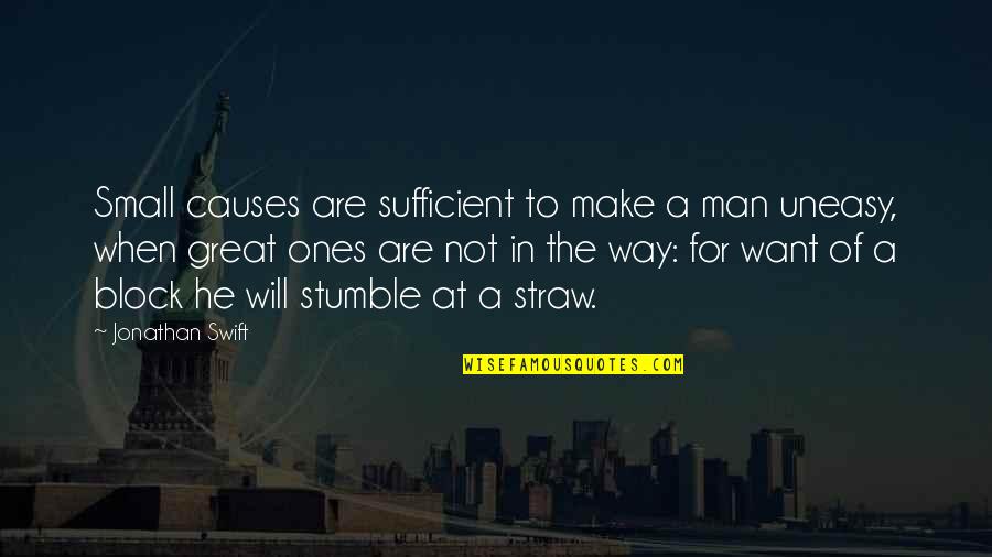 Best Uneasy Quotes By Jonathan Swift: Small causes are sufficient to make a man