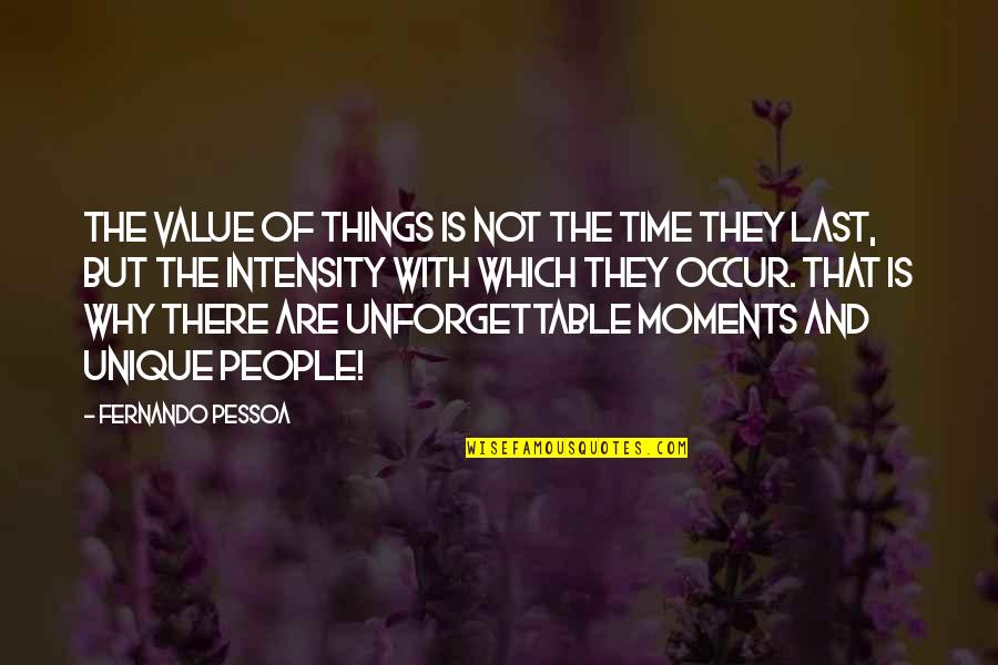 Best Unforgettable Moments Quotes By Fernando Pessoa: The value of things is not the time