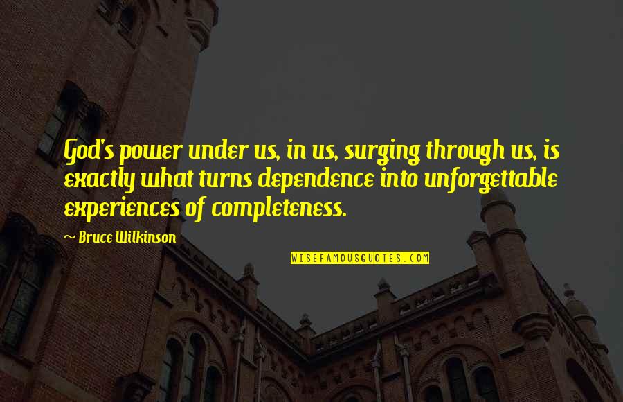 Best Unforgettable Quotes By Bruce Wilkinson: God's power under us, in us, surging through