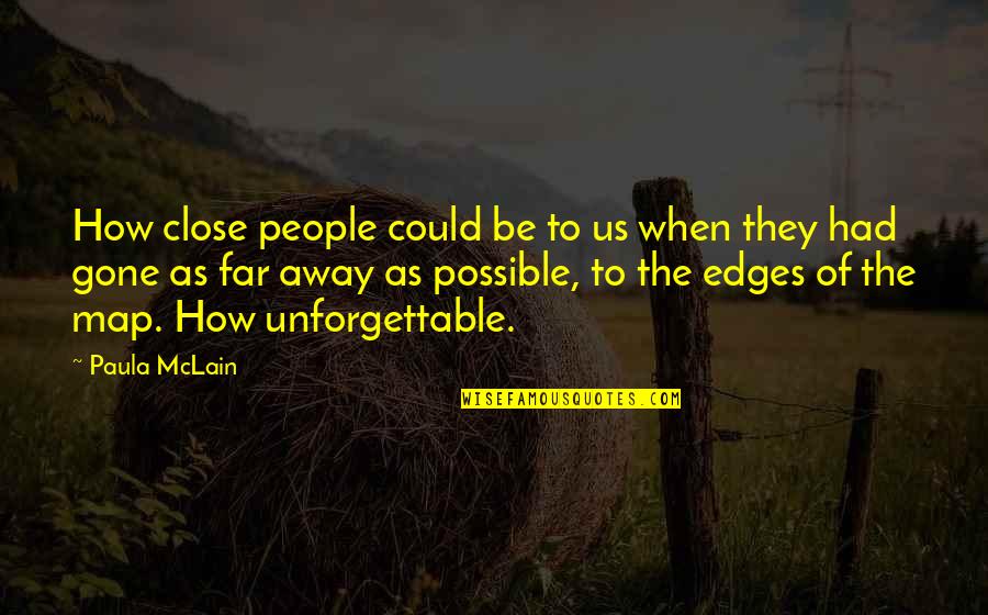 Best Unforgettable Quotes By Paula McLain: How close people could be to us when