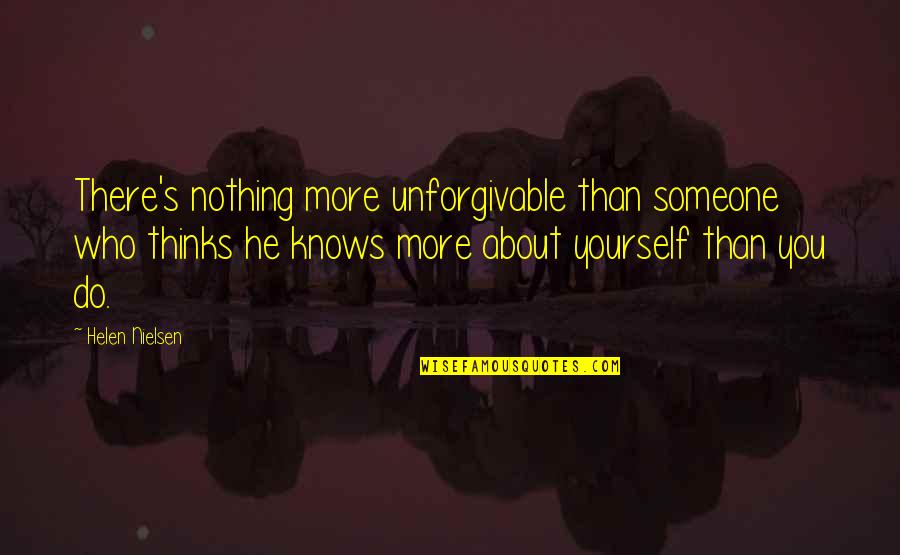 Best Unforgivable Quotes By Helen Nielsen: There's nothing more unforgivable than someone who thinks