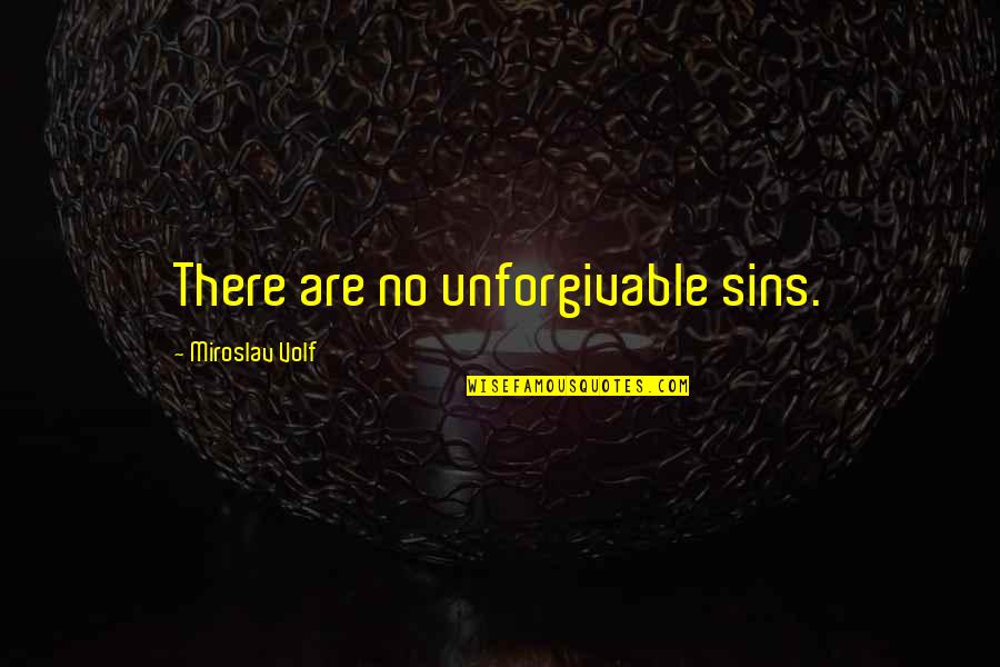 Best Unforgivable Quotes By Miroslav Volf: There are no unforgivable sins.