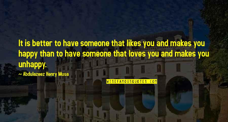 Best Unhappy Love Quotes By Abdulazeez Henry Musa: It is better to have someone that likes