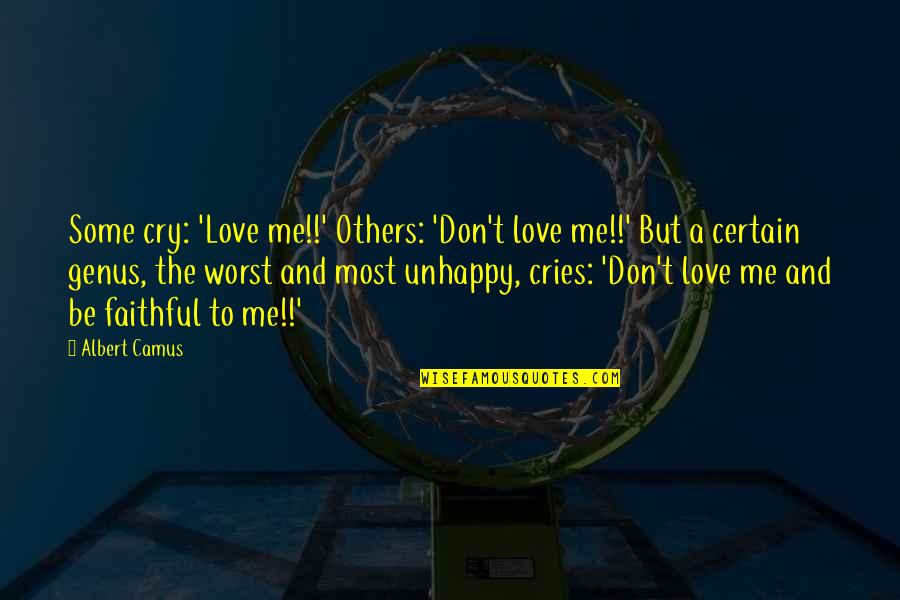 Best Unhappy Love Quotes By Albert Camus: Some cry: 'Love me!!' Others: 'Don't love me!!'