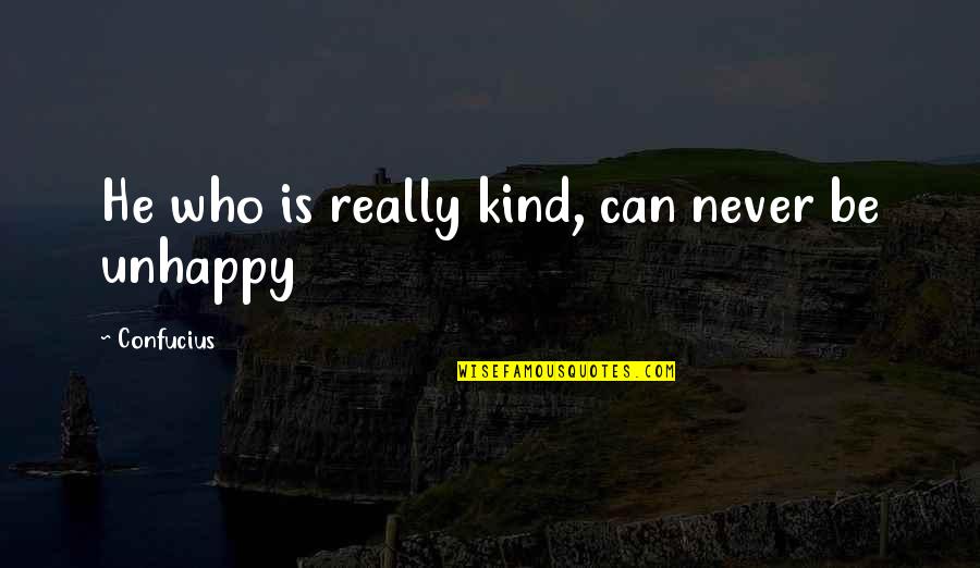 Best Unhappy Love Quotes By Confucius: He who is really kind, can never be