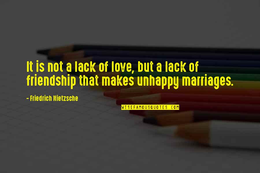 Best Unhappy Love Quotes By Friedrich Nietzsche: It is not a lack of love, but