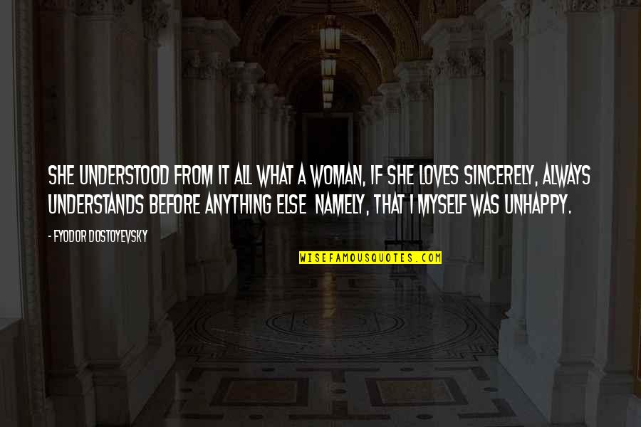 Best Unhappy Love Quotes By Fyodor Dostoyevsky: She understood from it all what a woman,