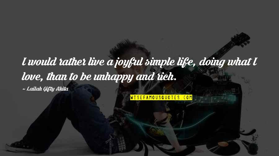 Best Unhappy Love Quotes By Lailah Gifty Akita: I would rather live a joyful simple life,