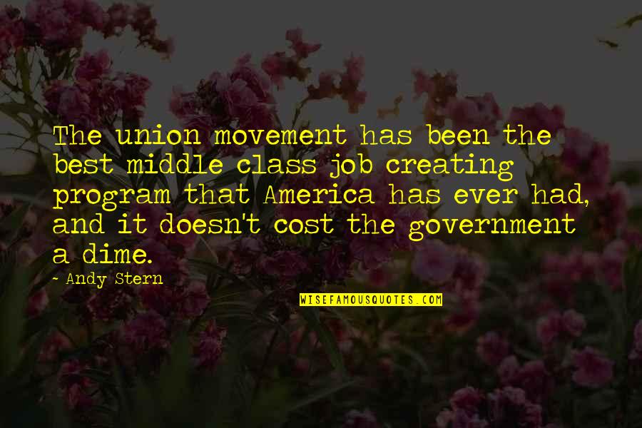 Best Union Quotes By Andy Stern: The union movement has been the best middle Best Union Quotes By Andy Stern: The union movement has been the best middle