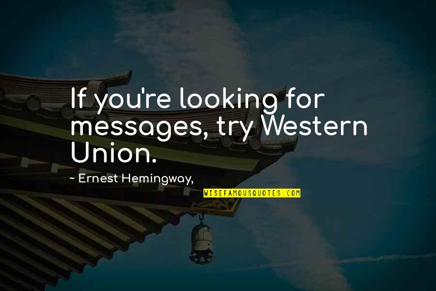 Best Union Quotes By Ernest Hemingway,: If you're looking for messages, try Western Union. Best Union Quotes By Ernest Hemingway,: If you're looking for messages, try Western Union.