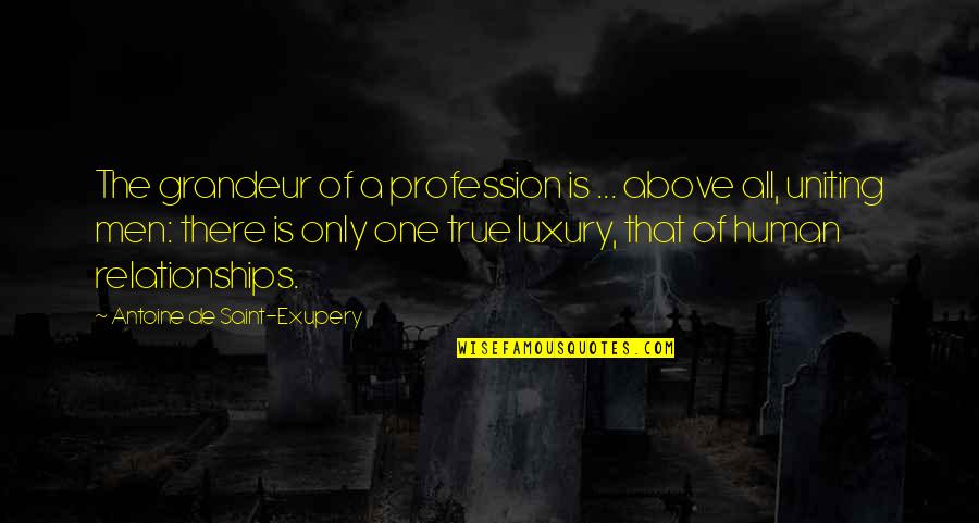 Best Uniting Quotes By Antoine De Saint-Exupery: The grandeur of a profession is ... above