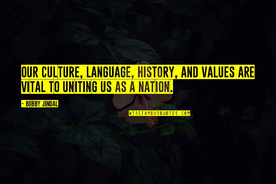 Best Uniting Quotes By Bobby Jindal: Our culture, language, history, and values are vital