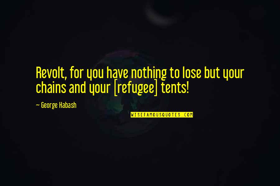 Best Uniting Quotes By George Habash: Revolt, for you have nothing to lose but