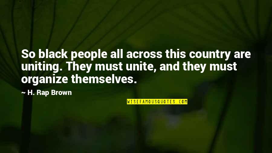 Best Uniting Quotes By H. Rap Brown: So black people all across this country are