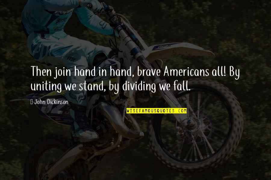 Best Uniting Quotes By John Dickinson: Then join hand in hand, brave Americans all!