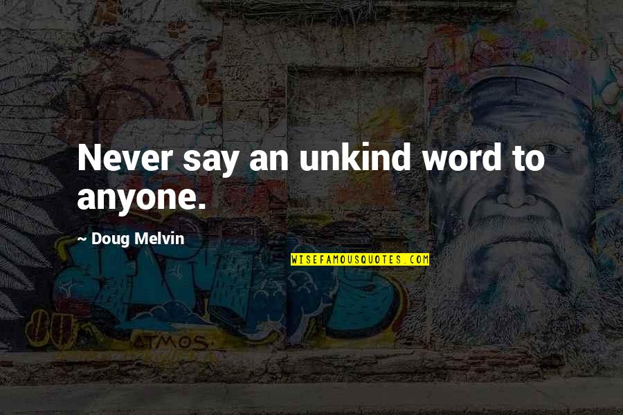 Best Unkind Quotes By Doug Melvin: Never say an unkind word to anyone.