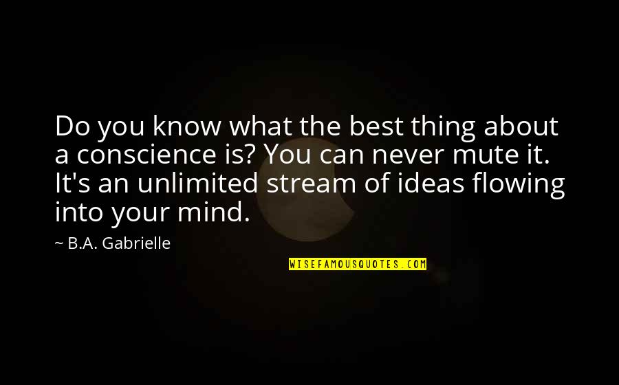 Best Unlimited Quotes By B.A. Gabrielle: Do you know what the best thing about