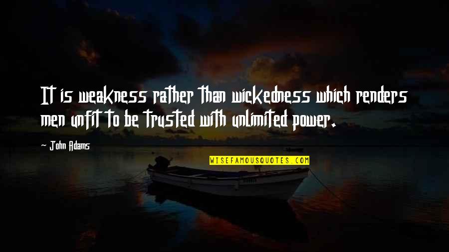 Best Unlimited Quotes By John Adams: It is weakness rather than wickedness which renders