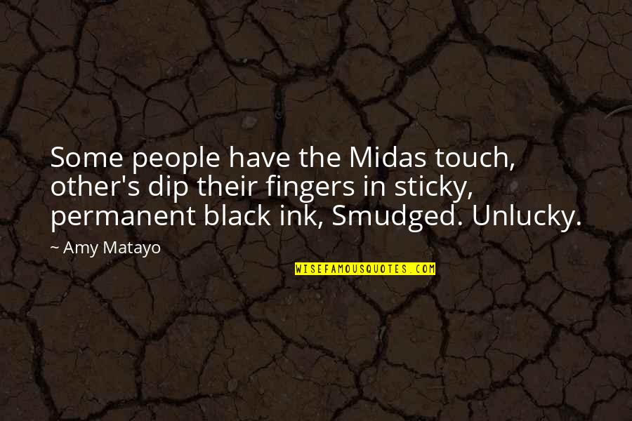 Best Unlucky Quotes By Amy Matayo: Some people have the Midas touch, other's dip