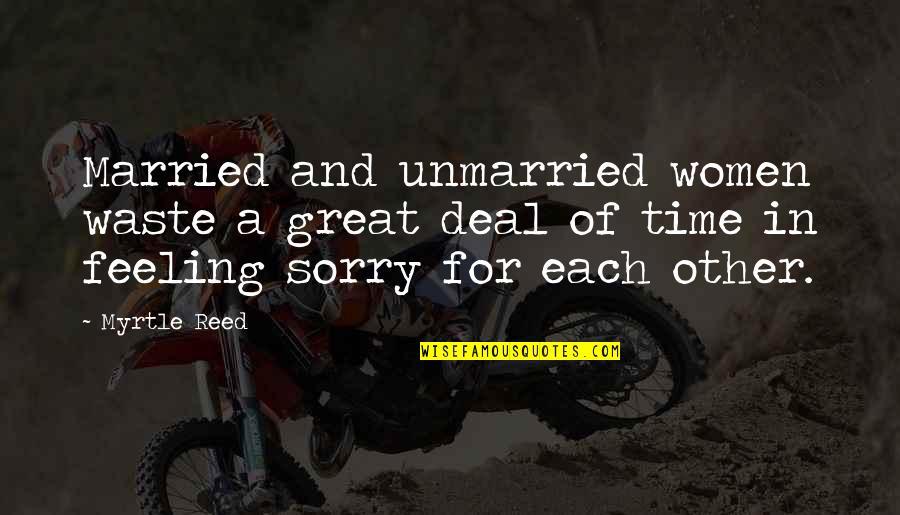 Best Unmarried Quotes By Myrtle Reed: Married and unmarried women waste a great deal