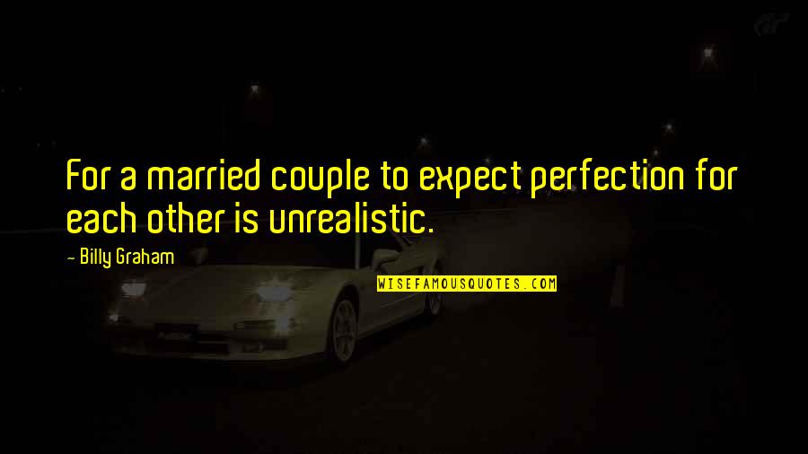 Best Unrealistic Quotes By Billy Graham: For a married couple to expect perfection for