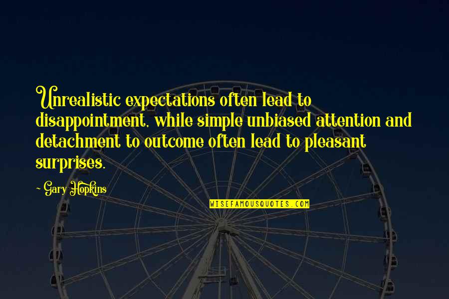 Best Unrealistic Quotes By Gary Hopkins: Unrealistic expectations often lead to disappointment, while simple