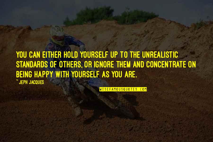 Best Unrealistic Quotes By Jeph Jacques: You can either hold yourself up to the