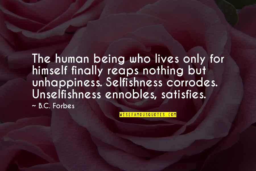 Best Unselfishness Quotes By B.C. Forbes: The human being who lives only for himself