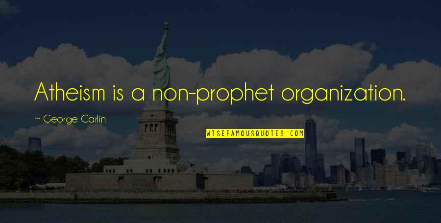 Best Untucked Quotes By George Carlin: Atheism is a non-prophet organization. Best Untucked Quotes By George Carlin: Atheism is a non-prophet organization.