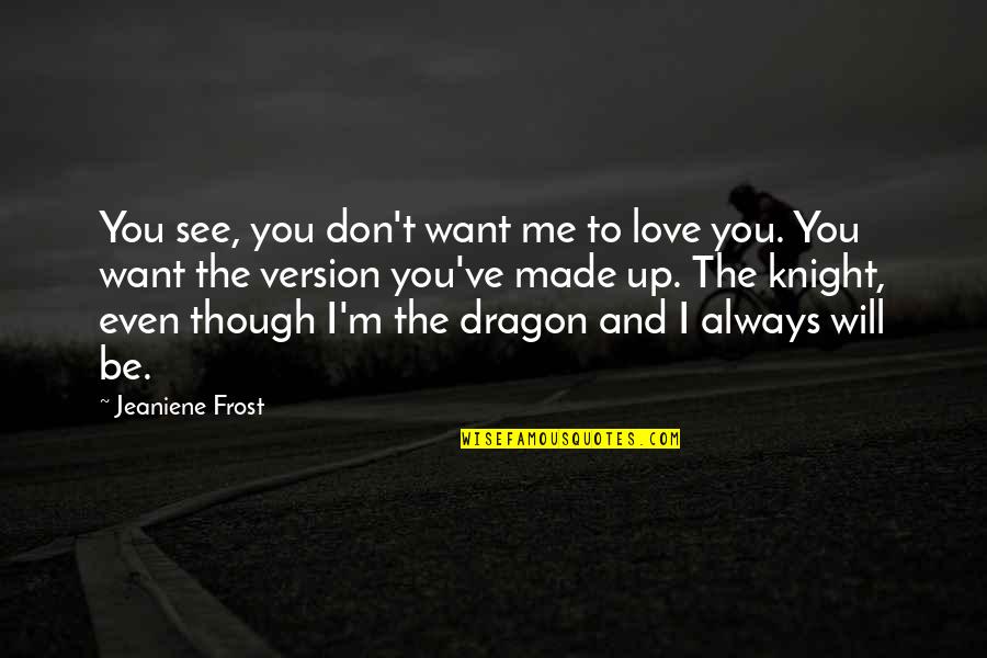 Best Unus Annus Quotes By Jeaniene Frost: You see, you don't want me to love