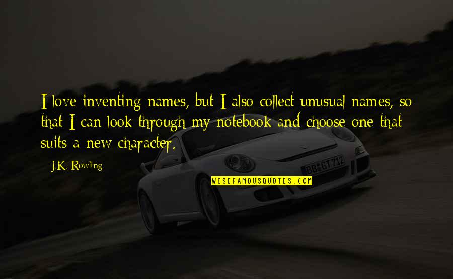 Best Unusual Love Quotes By J.K. Rowling: I love inventing names, but I also collect