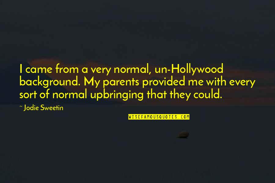 Best Upbringing Quotes By Jodie Sweetin: I came from a very normal, un-Hollywood background.
