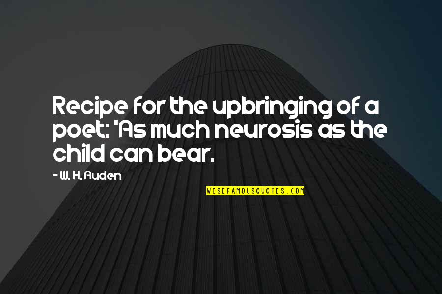 Best Upbringing Quotes By W. H. Auden: Recipe for the upbringing of a poet: 'As