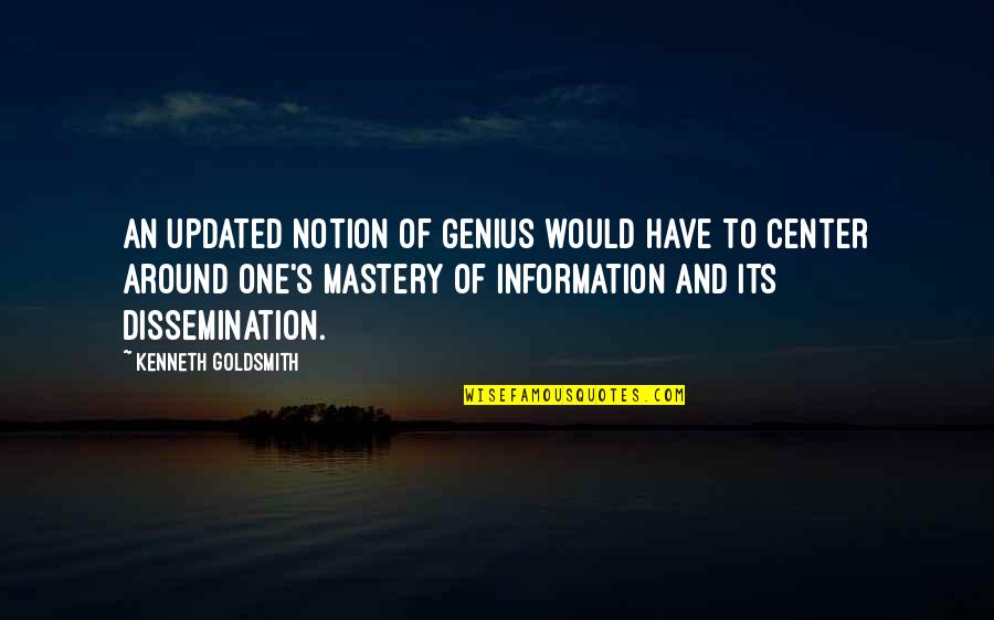 Best Updated Quotes By Kenneth Goldsmith: An updated notion of genius would have to