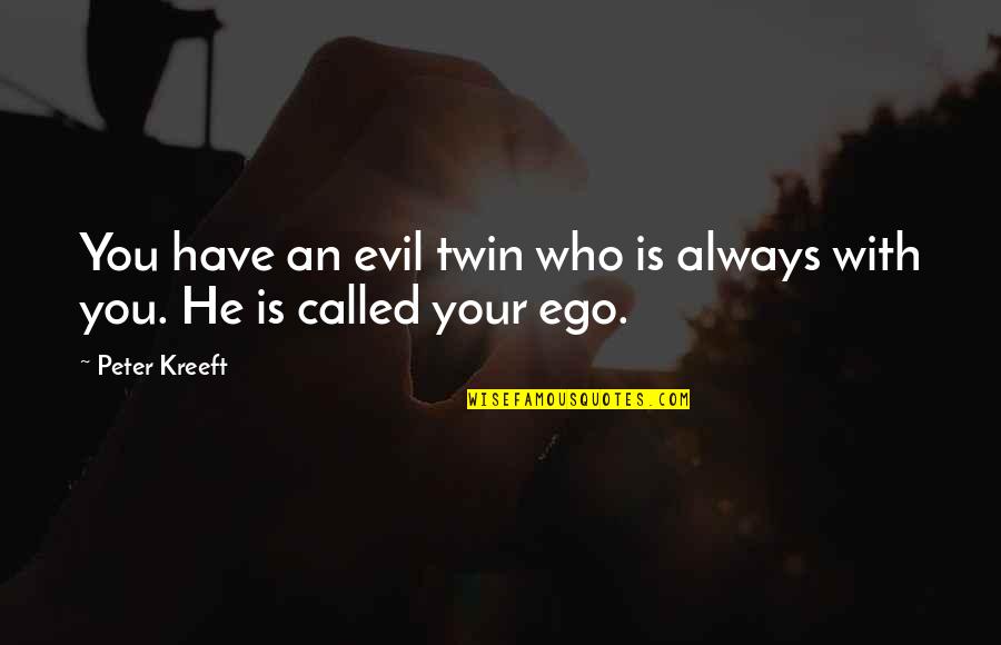 Best Uplifting Quote Quotes By Peter Kreeft: You have an evil twin who is always