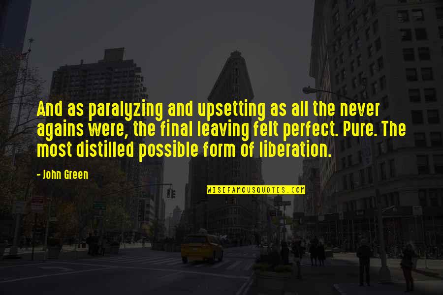 Best Upsetting Quotes By John Green: And as paralyzing and upsetting as all the
