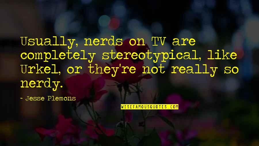 Best Urkel Quotes By Jesse Plemons: Usually, nerds on TV are completely stereotypical, like Best Urkel Quotes By Jesse Plemons: Usually, nerds on TV are completely stereotypical, like