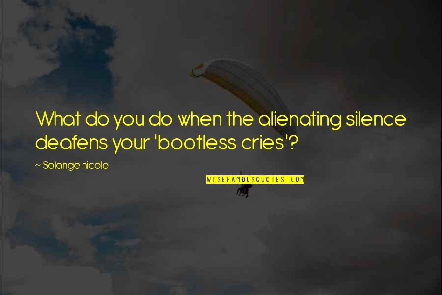Best Urkel Quotes By Solange Nicole: What do you do when the alienating silence